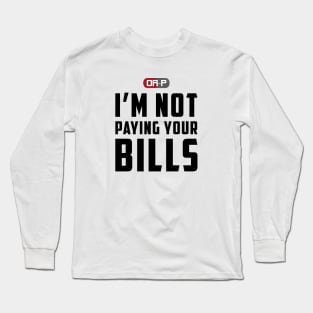 NOT PAYING YOUR BILLS (WHITE) Long Sleeve T-Shirt